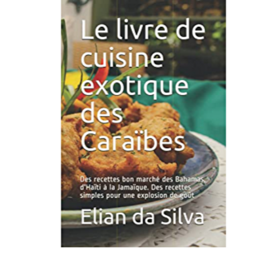 Le livre de cuisine exotique des Caraïbes: Des recettes bon marché des Bahamas, d'Haïti à la Jamaïque.